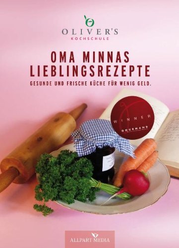 Oma Minnas Lieblingsrezepte: Frische und gesunde Küche für wenig Geld Leisure, Home & Garden