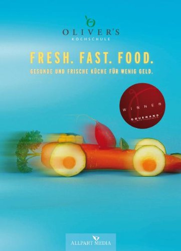 Fresh Fast Food: Frische und gesunde Küche für wenig Geld Leisure, Home & Garden