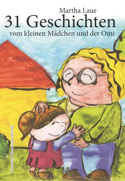 31 Geschichten vom kleinen Mädchen und der Omi (Deutsche Literaturgesellschaft): Kleine Alltagsgeschichten Contemporary literature