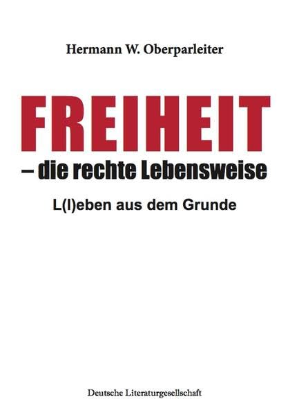 Freiheit – die rechte Lebensweise (Deutsche Literaturgesellschaft): L(l)eben aus dem Grunde Contemporary literature