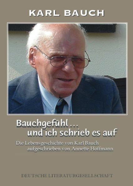 Bauchgefühl ... und ich schrieb es auf: Die Lebensgeschichte von Karl Bauch, aufgeschrieben von Annette Hoffmann book