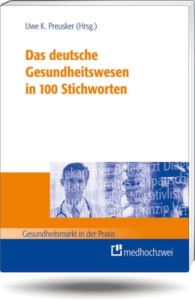 Das deutsche Gesundheitswesen in 100 Stichworten (Gesundheitsmarkt in der Praxis) Medicine