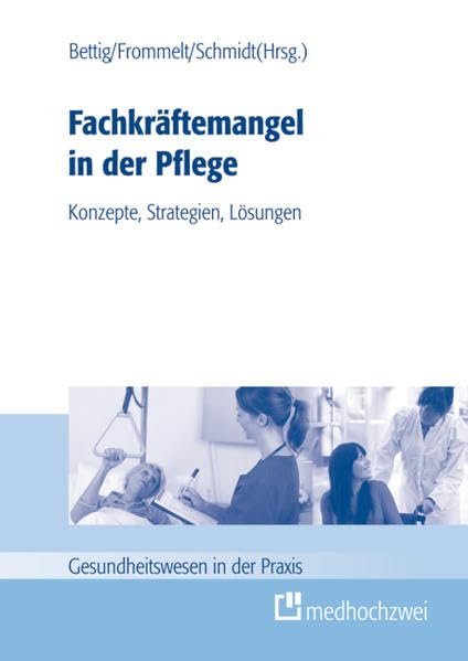 Fachkräftemangel in der Pflege: Konzepte, Strategien, Lösungen Medicine