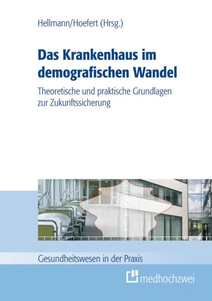 Das Krankenhaus im demografischen Wandel: Theoretische und praktische Grundlagen zur Zukunftssicherung (Gesundheitswesen in der Praxis) Medicine