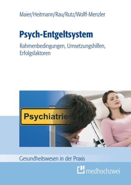 Psych-Entgeltsystem: Rahmenbedingungen, Umsetzungshilfen, Erfolgsfaktoren (Gesundheitswesen in der Praxis) Medicine