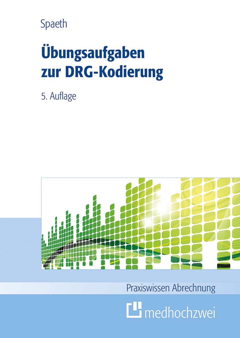 Übungsaufgaben zur DRG-Kodierung (Praxiswissen Abrechnung) Medicine