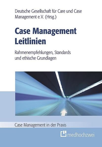 Case Management Leitlinien – Rahmenempfehlungen, Standards und ethische Grundlagen (Case Management in der Praxis) Medicine