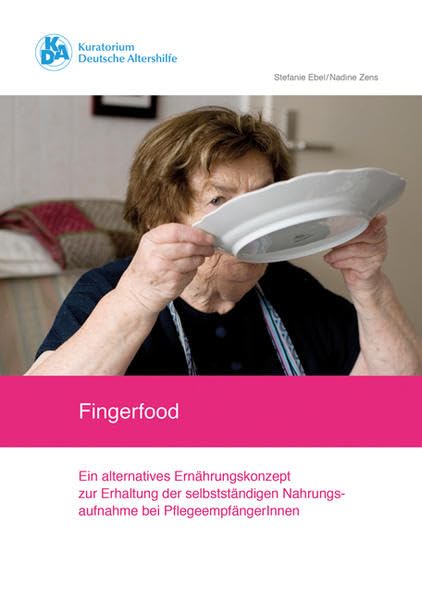 Fingerfood: Ein alternatives Ernährungskonzept zur Erhaltung der selbstständigen Nahrungsaufnahme bei PflegeempfängerInnen Medicine