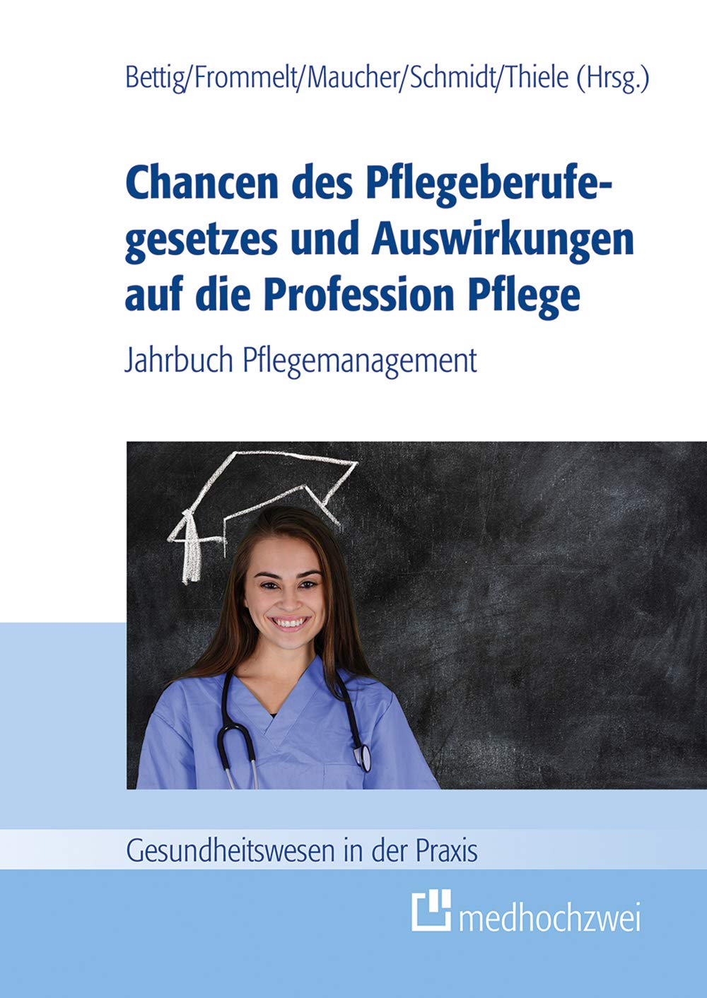 Chancen des Pflegeberufegesetzes und Auswirkungen auf die Profession Pflege (Gesundheitswesen in der Praxis) Medicine