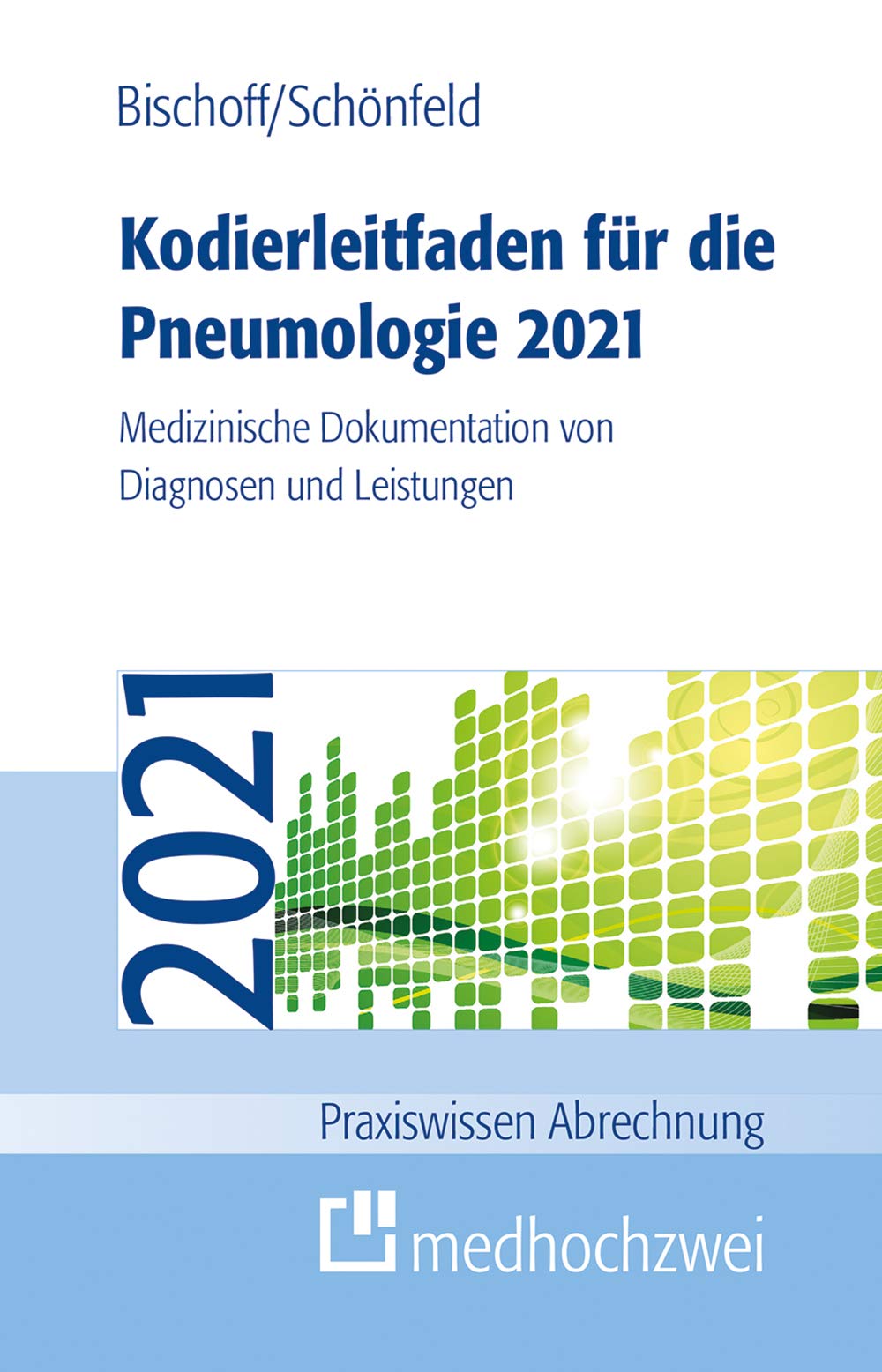 Kodierleitfaden für die Pneumologie 2021: Medizinische Dokumentation von Diagnosen und Leistungen (Praxiswissen Abrechnung) Medicine
