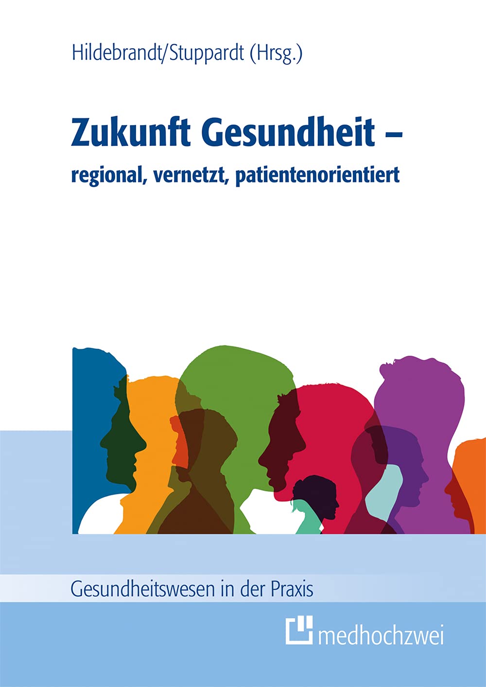 Zukunft Gesundheit – regional, vernetzt, patientenorientiert (Gesundheitswesen in der Praxis) Medicine