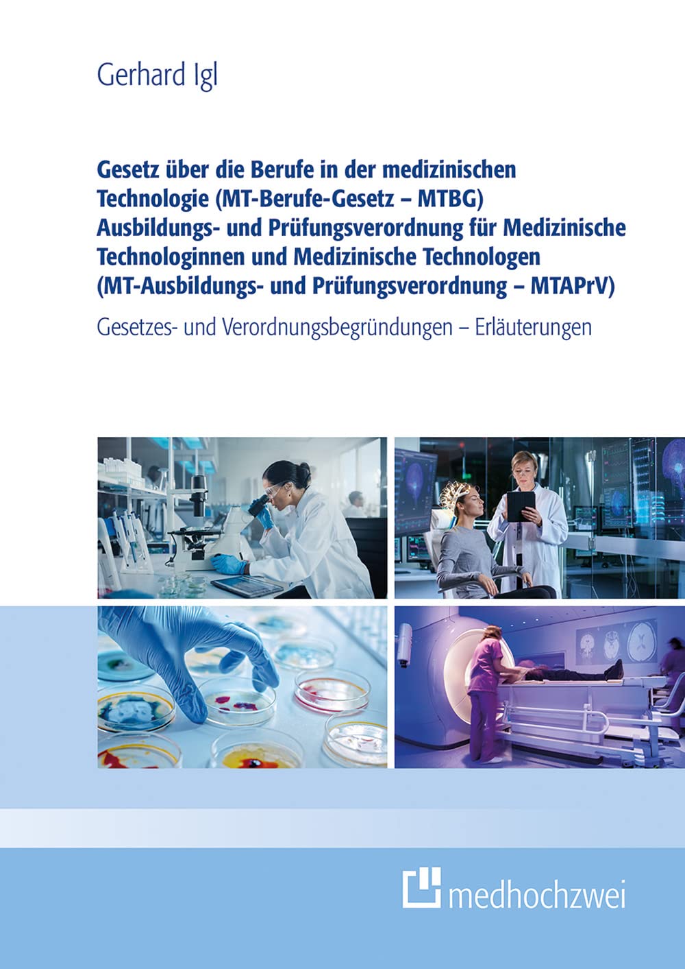 Gesetz über die Berufe in der medizinischen Technologie (MT-Berufe-Gesetz – MTBG) Ausbildungs- und Prüfungsverordnung für Medizinische Technologinnen ... und Verordnungsbegründungen – Erläuterungen Medicine