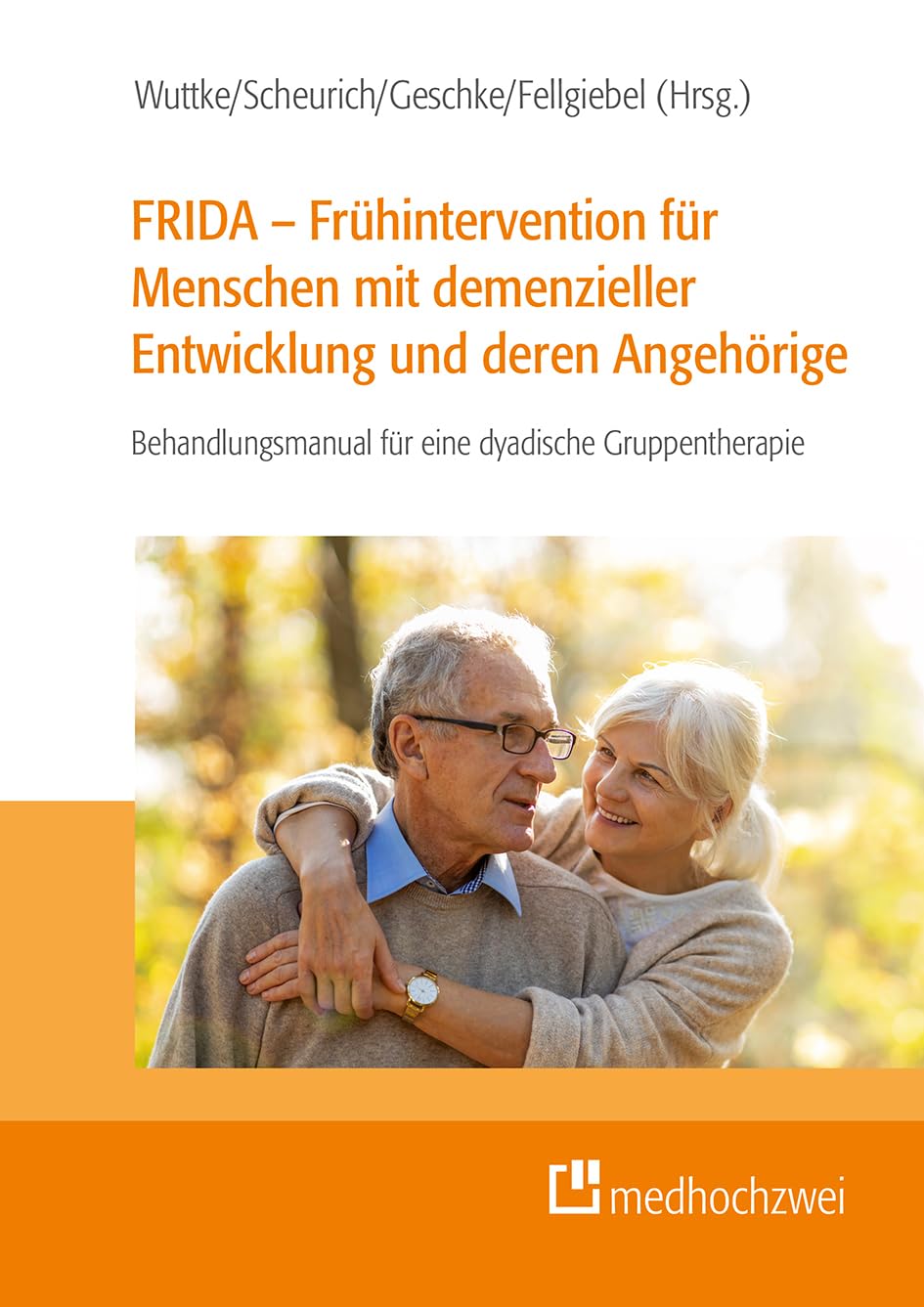 FRIDA – Frühintervention für Menschen mit demenzieller Entwicklung und deren Angehörige: Behandlungsmanual für eine dyadische Gruppentherapie Medicine