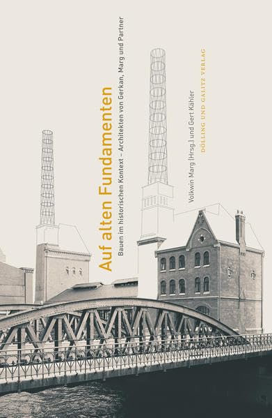 Auf alten Fundamenten: Bauen im historischen Kontext - Architekten Gerkan, Marg und Partner Architecture