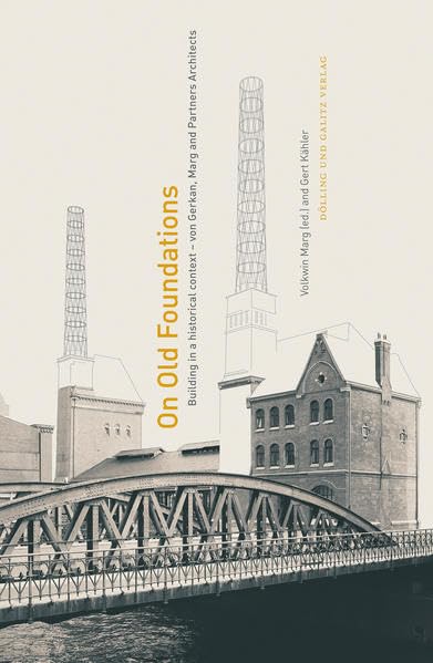 On Old Foundations: Building in a historical context - von Gerkan, Marg and Partners Architects Architecture