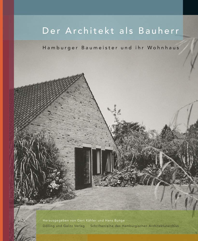 Der Architekt als Bauherr: Hamburger Baumeister und ihr Wohnhaus (Schriftenreihe des Hamburgischen Architekturarchivs) Architecture