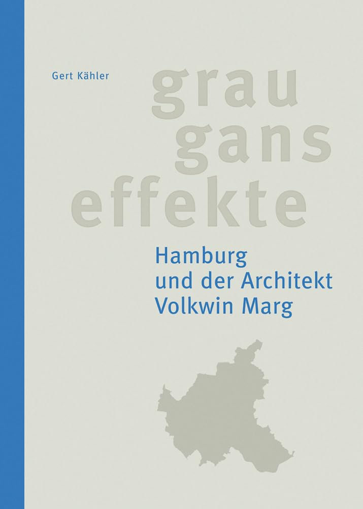 Grauganseffekte. Hamburg und der Architekt Volkwin Marg: mit einem Vorwort von Hark Bohm und einem autobiografischen Text von Volkwin Marg Architecture