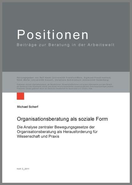Organisationsberatung als soziale Form: Die Analyse zentraler Bewegungsgesetze der Organisationsberatung als Herausforderung für Wissenschaft und ... - Beiträge zur Beratung in der Arbeitswelt) Law