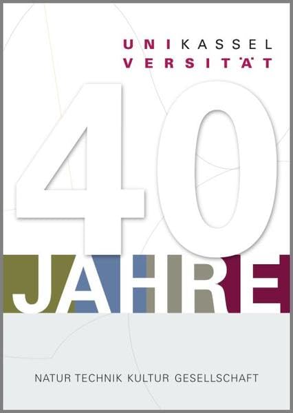 40 Jahre Universität Kassel: Natur Technik Kultur Gesellschaft Politics & History