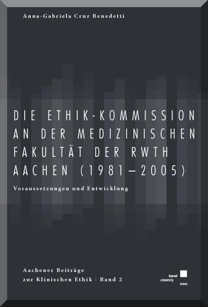Die Ethik-Kommission an der Medizinischen Fakultät der (RWTH) Aachen (1981-2005). book