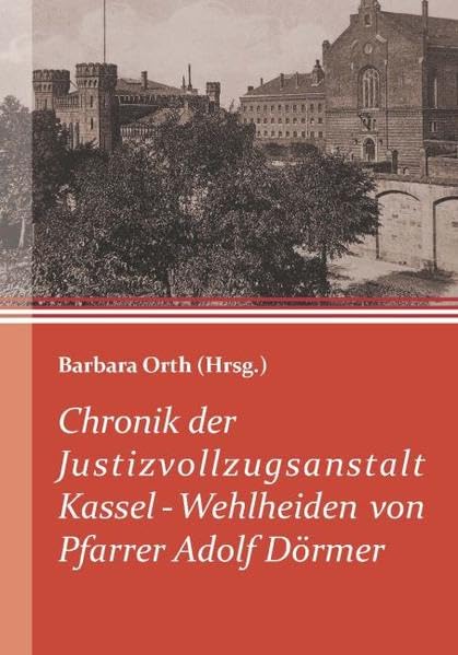 Chronik der Justizvollzugsanstalt Kassel-Wehlheiden von Pfarrer Adolf Dörmer Law