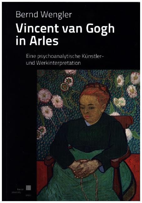 Vincent van Gogh in Arles: Eine psychoanalytische Künstler- und Werkinterpretation Film, Art & Culture
