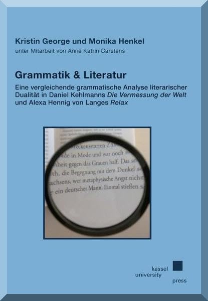 Grammatik & Literatur: Eine vergleichende grammatische Analyse literarischer Dualität in Daniel Kehlmanns "Die Vermessung der Welt" und Alexa Hennig von Langes "Relax" Contemporary literature Books
