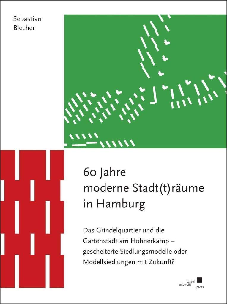 60 Jahre moderne Stadt(t)räume in Hamburg: Das Grindelquartier und die Gartenstadt am Hohnerkamp – gescheiterte Siedlungsmodelle oder Modellsiedlungen mit Zukunft? Architecture
