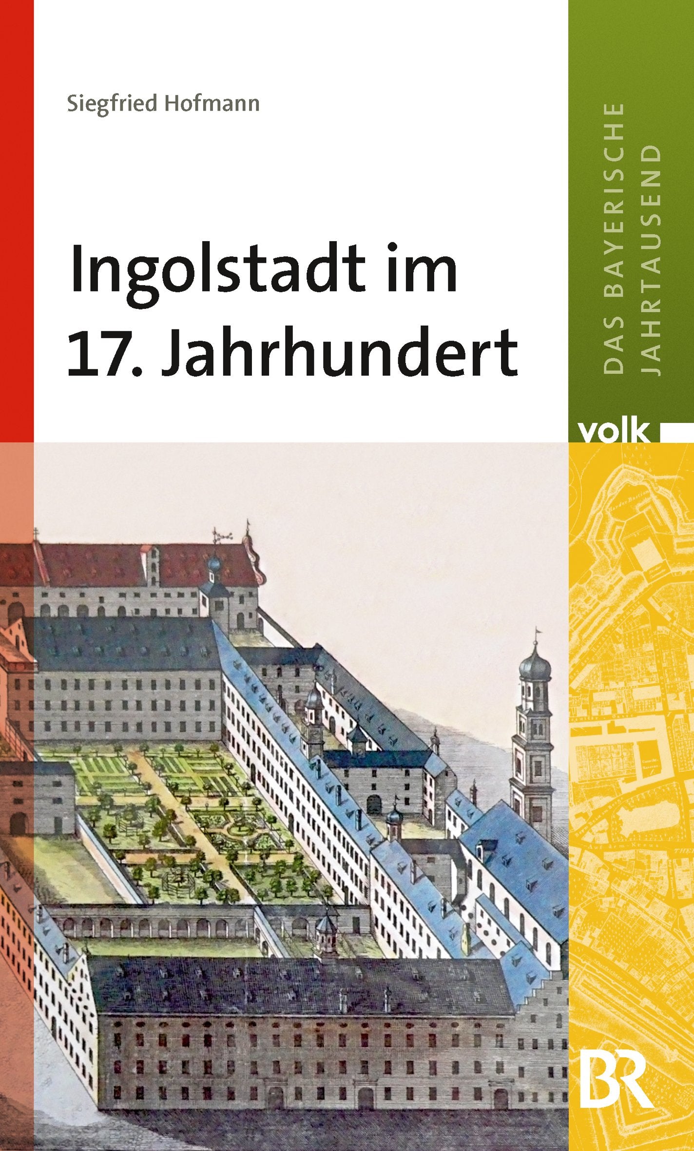Das bayerische Jahrtausend, Band 7: Ingolstadt im 17. Jahrhundert Leisure, Home & Garden