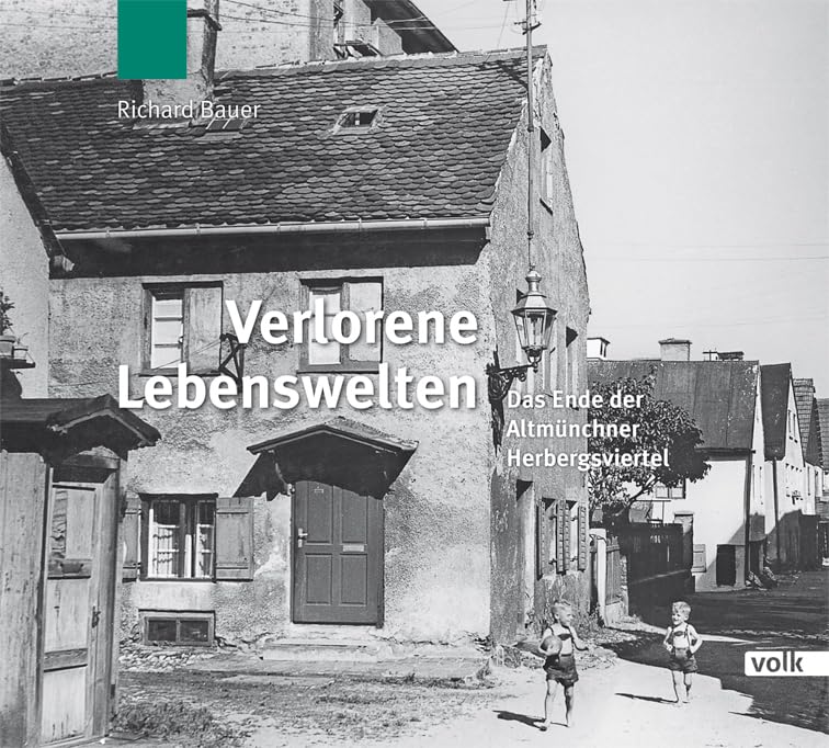 Verlorene Lebenswelten: Das Ende der Altmünchner Herbersgviertel: Das Ende der Altmünchner Herbergsviertel Natural Sciences