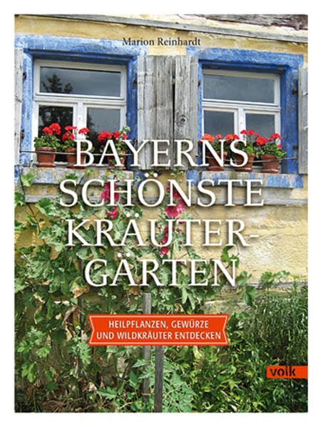 Bayerns schönste Kräutergärten: Heilpflanzen, Gewürze und Wildkräuter entdecken Garden & Plants