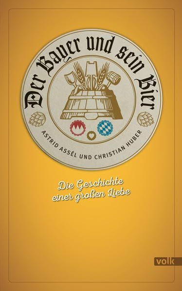 Der Bayer und sein Bier: Die Geschichte einer großen Liebe Leisure, Home & Garden