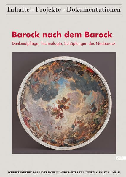 Barock nach dem Barock: Denkmalpflege, Technologie, Schöpfungen des Neubarock (Schriftenreihe des Bayerischen Landesamtes für Denkmalpflege 10) ... Inhalte - Projekte - Dokumentationen) Architecture
