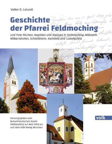 Geschichte der Pfarrei Feldmoching: und ihrer Kirchen, Kapellen und Klausen in Feldmoching, Moosach, Milbertshofen, Schleißheim, Karlsfeld und Ludwigsfeld Social Sciences