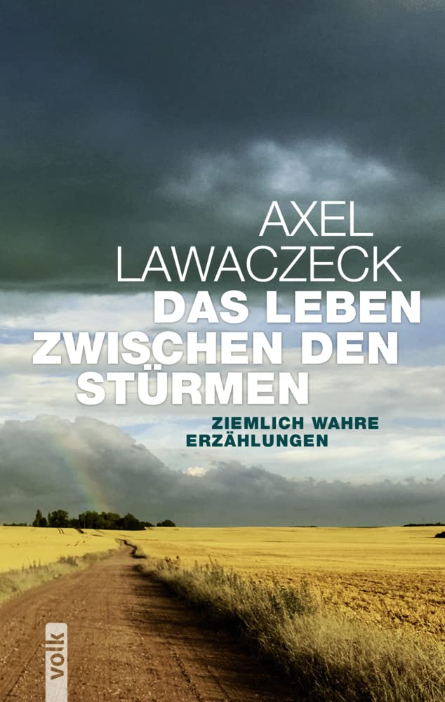 Das Leben zwischen den Stürmen: Ziemlich wahre Erzählungen Essays & Short Stories