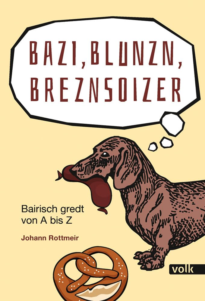Bazi, Blunzn, Breznsoizer: Bairisch gredt von A bis Z (Bairische Sprüche) Leisure, Home & Garden