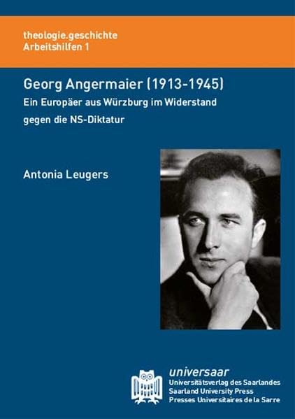 Georg Angermaier (1913-1945): Ein Europäer aus Würzburg im Widerstand gegen die NS-Diktatur Politics & History