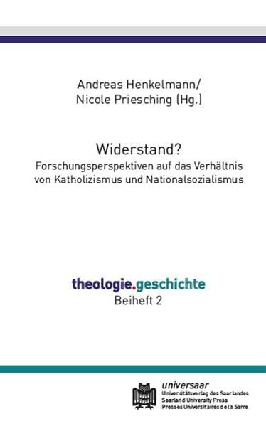 Widerstand?: Forschungsperspektiven auf das Verhältnis von Katholizismus und Nationalsozialismus (theologie.geschichte: Beiheft) German history