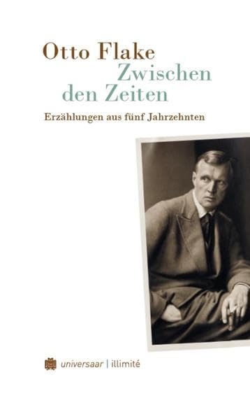 Zwischen den Zeiten: Erzählungen aus fünf Jahrzehnten (illimité: Schriften des Literaturarchivs Saar-Lor-Lux-Elsass der Saarländischen Universitäts- und Landesbibliothek) Contemporary literature Books