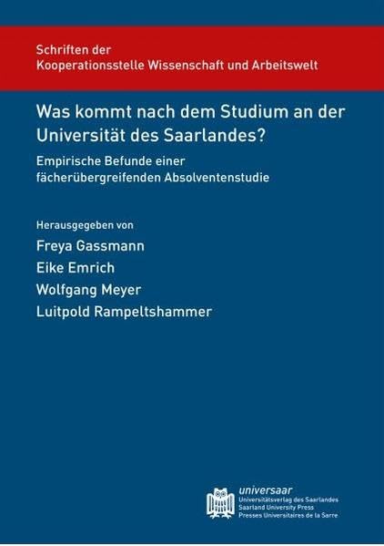 Was kommt nach dem Studium an der Universität des Saarlandes?: Empirische Befunde einer fächerübergreifenden Absolventenstudie (Schriftenreihe der ... Arbeitswelt der Universität des Saarlandes) Law