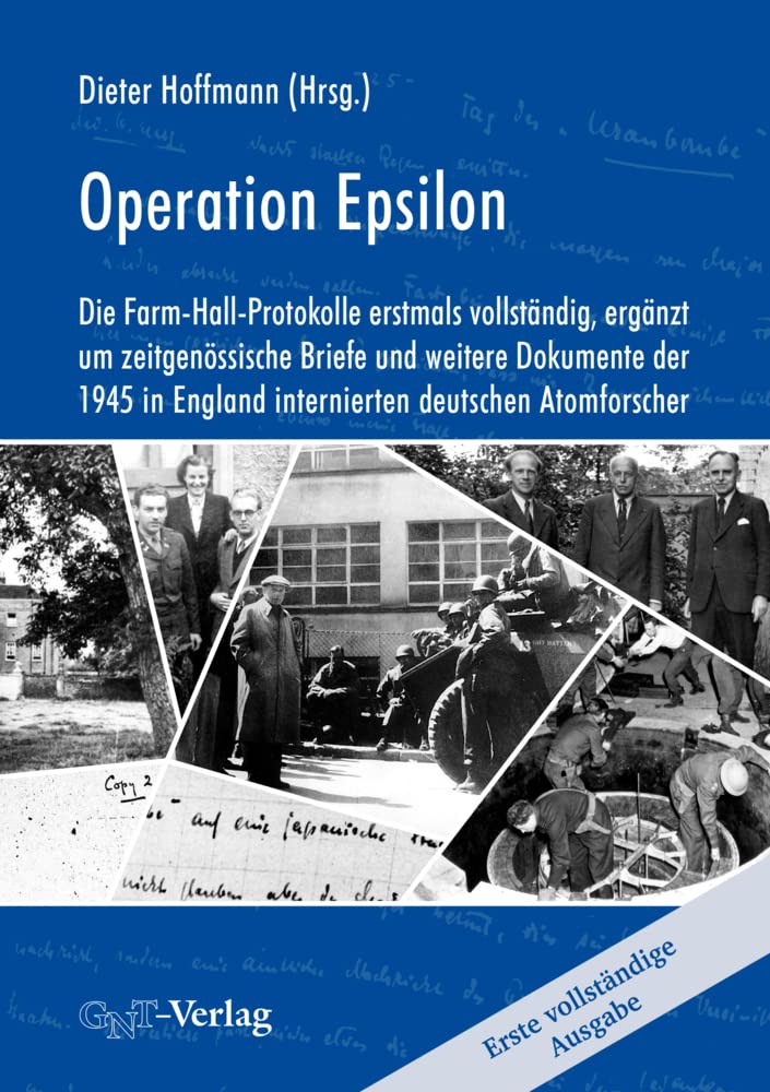 Operation Epsilon: Die Farm-Hall-Protokolle erstmals vollständig, ergänzt um zeitgenössische Briefe und weitere Dokumente der 1945 in England internierten deutschen Atomforscher Science