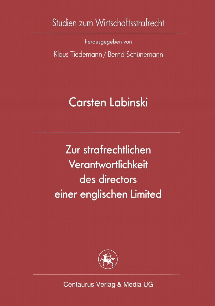 Zur strafrechtlichen Verantwortlichkeit des directors einer englischen Limited (Studien zum Wirtschaftsstrafrecht, 33, Band 33) Law