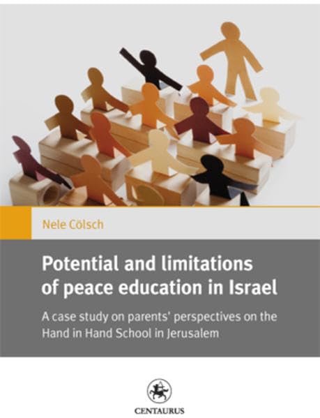 Potential and limitations of peace education in Israel: A case study on parents’ perspectives on the Hand in Hand school in Jerusalem (Gender and Diversity, 3, Band 3) Education & Training