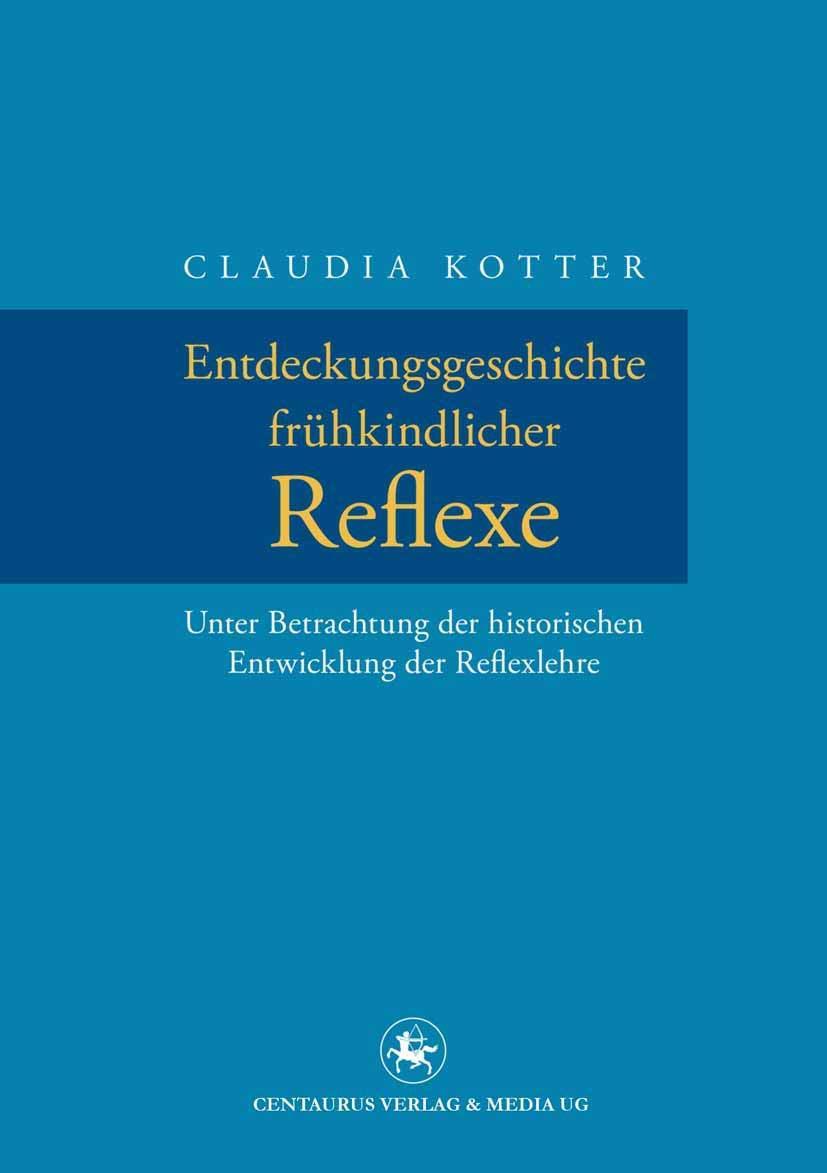 Entdeckungsgeschichte frühkindlicher Reflexe: Unter Betrachtung der historischen Entwicklung der Reflexlehre (Neuere Medizin- und Wissenschaftsgeschichte, 25, Band 25) Medicine