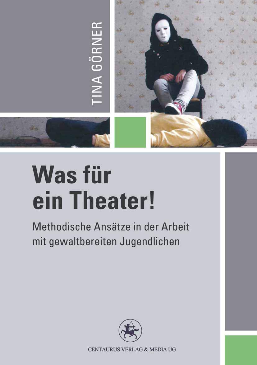 Was für ein Theater!: Methodische Ansätze in der Arbeit mit gewalttätigen Jugendlichen (Reihe Pädagogik, 40, Band 40) Social Sciences