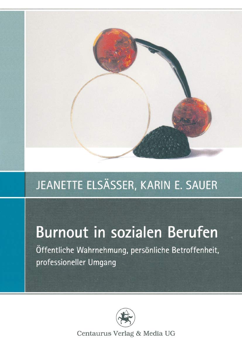 Burnout in sozialen Berufen: Öffentliche Wahrnehmung, persönliche Betroffenheit, professioneller Umgang (Perspektiven Sozialer Arbeit in Theorie und Praxis, 2, Band 2) Social Sciences
