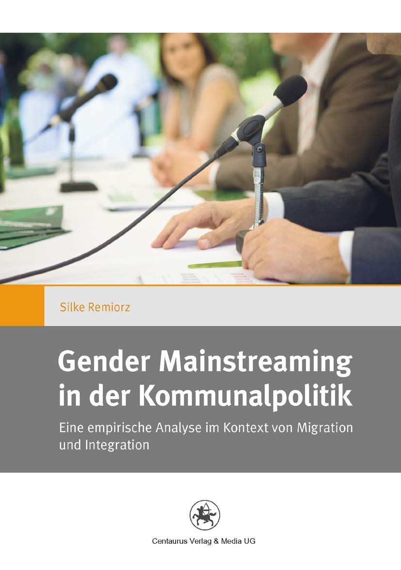 Gender Mainstreaming in der Kommunalpolitik: Eine empirische Analyse im Kontext von Migration und Integration (Gender and Diversity, 12, Band 12) Law