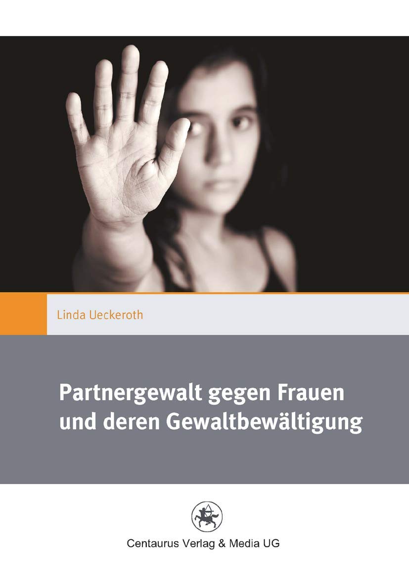 Partnergewalt gegen Frauen und deren Gewaltbewältigung (Gender and Diversity) Law