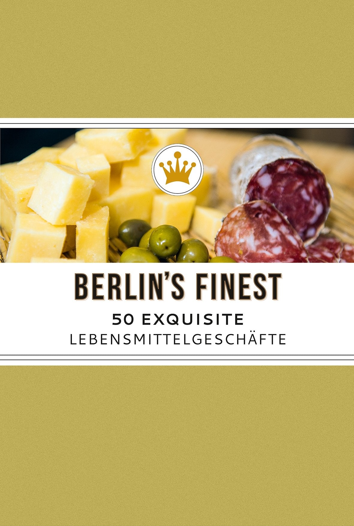Berlin's Finest. 50 Exquisite Lebensmittelgeschäfte in Berlin Leisure, Home & Garden
