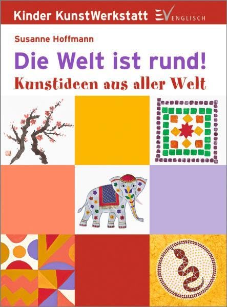 Die Welt ist rund: Kunstideen aus aller Welt (Kreative Kindermalschule) Film, Art & Culture